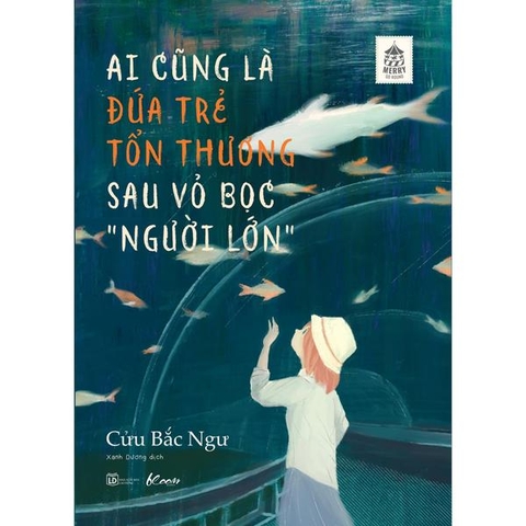 Ai Cũng Là Đứa Trẻ Tổn Thương Sau Vỏ Bọc “Người Lớn”