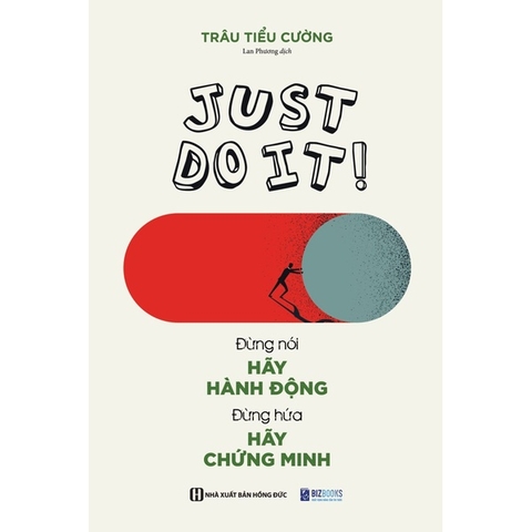 Just Do It: Đừng Nói Hãy Hành Động, Đừng Hứa Hãy Chứng Minh