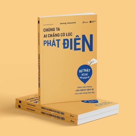 Chúng Ta Ai Chẳng Có Lúc Phát Điên - Điểm Mặt Những Căn Bệnh Tâm Lý Của Cuộc Sống Hiện Đại