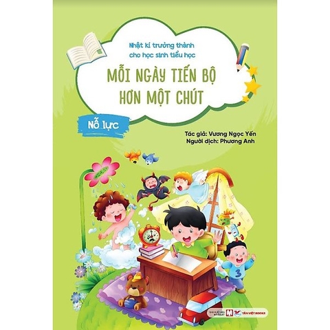 Nỗ Lực - Mỗi Ngày Tiến Bộ Hơn Một Chút - Nhật Kí Trưởng Thành Cho Học Sinh Tiểu Học
