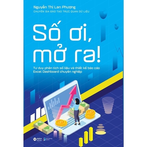 Số Ơi, Mở Ra! - Tư Duy Phân Tích Số Liệu Và Thiết Kế Báo Cáo Excel Dashboard Chuyên Nghiệp