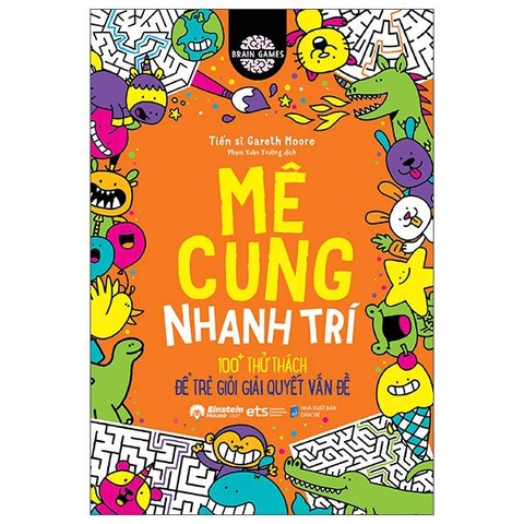 Brain Games - Mê Cung Nhanh Trí - 100+ Thử Thách Để Trẻ Giỏi Giải Quyết Vấn Đề