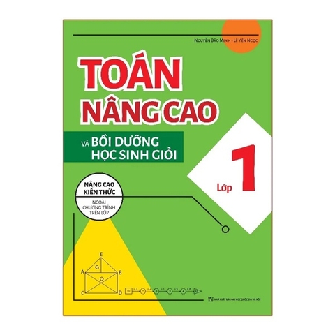 Toán Nâng Cao Và Bồi Dưỡng Học Sinh Giỏi Lớp 1 - Nâng Cao Kiến Thức Ngoài Chương Trình Trên Lớp