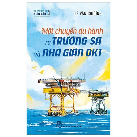 Kể Chuyện Biển Đảo - Một Chuyến Du Hành Ra Trường Sa Và Nhà Giàn DK1