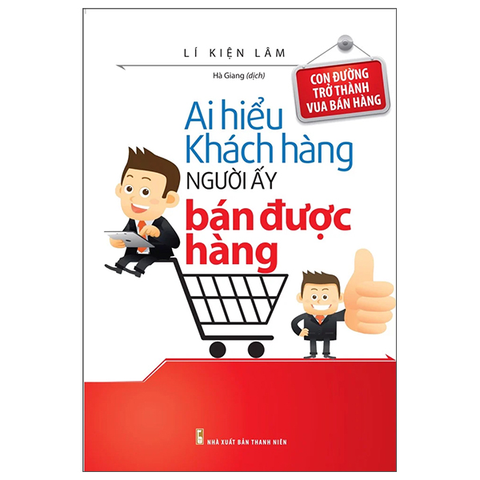 Ai Hiểu Khách Hàng Người Ấy Bán Được Hàng