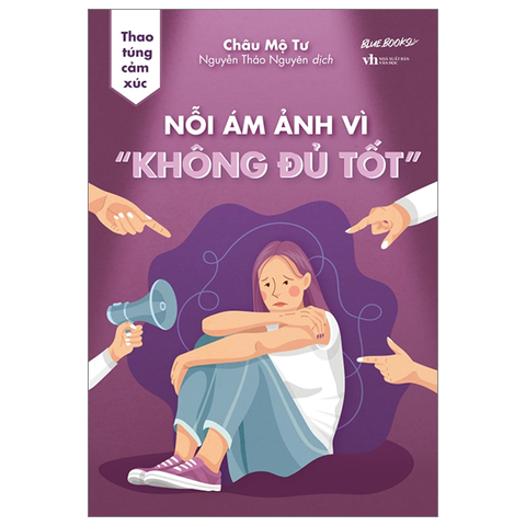 Thao Túng Cảm Xúc: Nỗi Ám Ảnh Vì “Không Đủ Tốt”