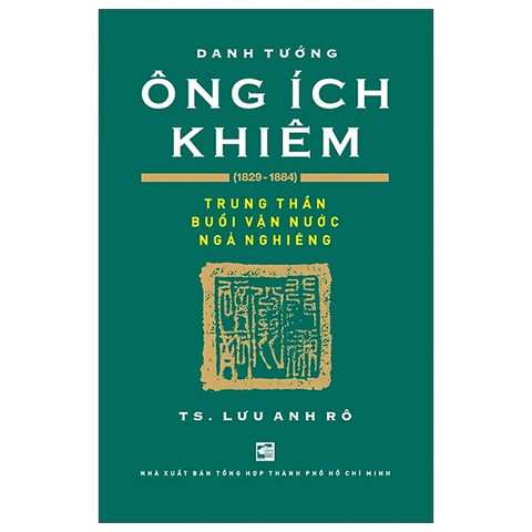Ông Ích Khiêm (1829-1884) Trung thần buổi vận nước ngả nghiêng