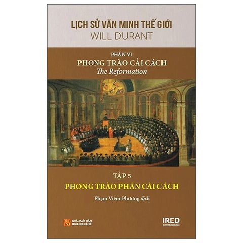 Lịch Sử Văn Minh Thế Giới - Phần VI: Phong Trào Cải Cách - Tập 5: Phong Trào Phản Cải Cách