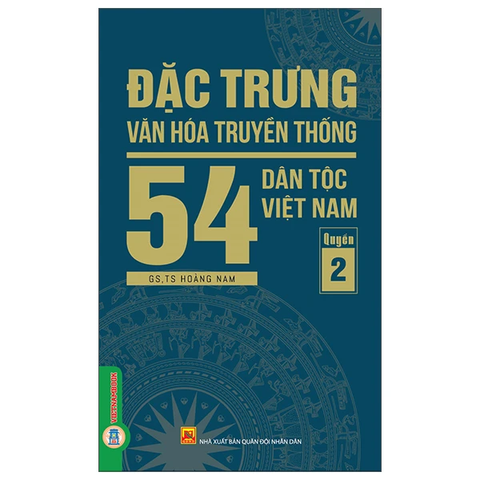 Đặc Trưng Văn Hóa Truyền Thống 54 Dân Tộc Việt Nam - Tập 2
