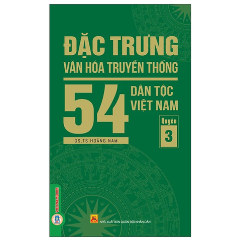 Đặc Trưng Văn Hóa Truyền Thống 54 Dân Tộc Việt Nam - Tập 3