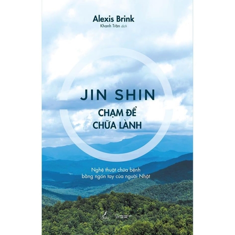 Jin Shin – Chạm Để Chữa Lành - Nghệ Thuật Chữa Bệnh Bằng Ngón Tay Của Người Nhật