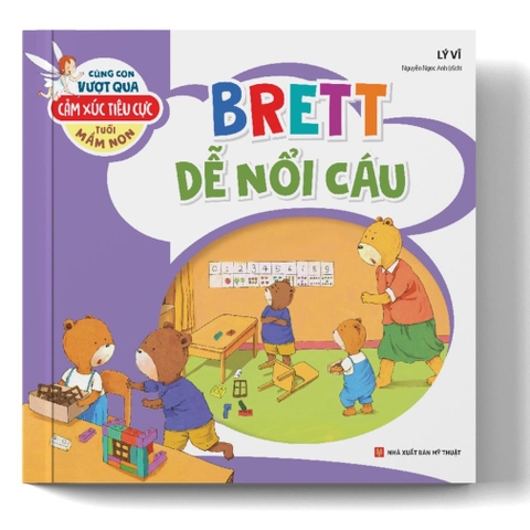 Cùng Con Vượt Qua Cảm Xúc Tiêu Cực Tuổi Mầm Non – Brett Dễ Nổi Cáu