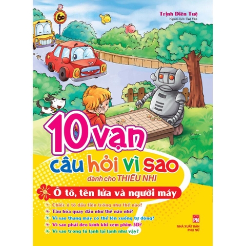 10 Vạn Câu Hỏi Vì Sao - Ô Tô, Tên Lửa Và Người Máy