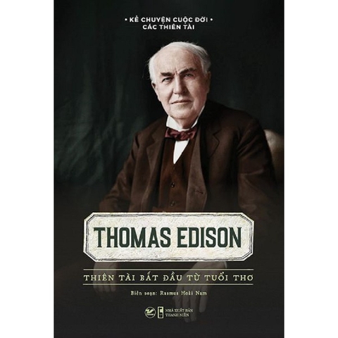 Thomas Edison - Thiên Tài Bắt Đầu Từ Tuổi Thơ