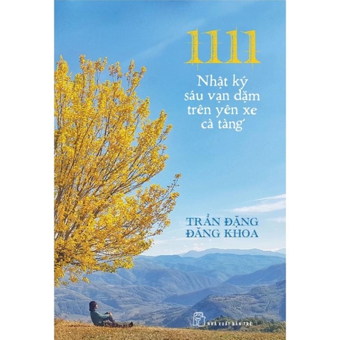 Sách 1111 - Nhật Ký Sáu Vạn Dặm Trên Yên Xe Cà Tàng - Trần Đặng Đăng Khoa - NXB Trẻ - Bản Quyền