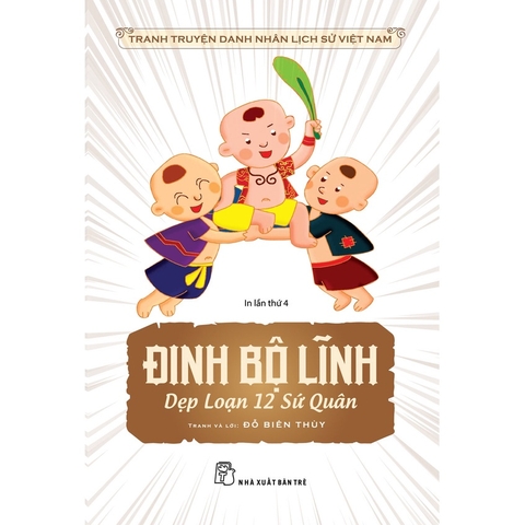 Tranh Truyện Danh Nhân Lịch Sử Việt Nam - Đinh Bộ Lĩnh Dẹp Loạn 12 Sứ Quân - NXB Trẻ