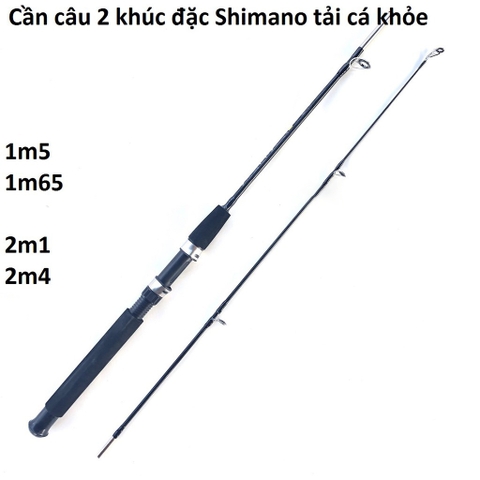 Cần Câu Máy Shimano 2 Khúc Đặc đủ size 1m5 đến 2m4 cần cực khỏe