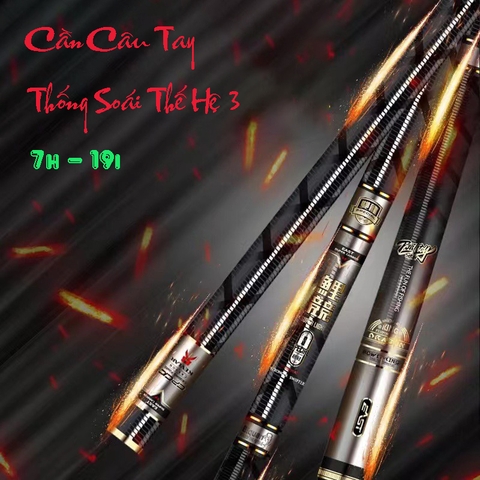 Cần câu Tay Thống Soái Thế Hệ 3 độ cứng 7h - 19i  ( Kèm Đọt Phụ Và Trục 3260 )- BH 1 Năm 1 Lóng Trừ Lóng Gốc