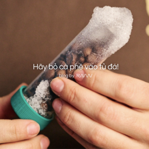 Hãy bỏ cà phê vào tủ đá!