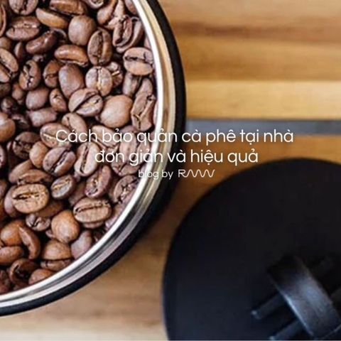 Cách bảo quản cà phê tại nhà đơn giản và hiệu quả