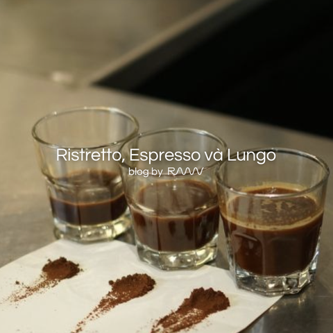 Ristretto, Espresso và Lungo