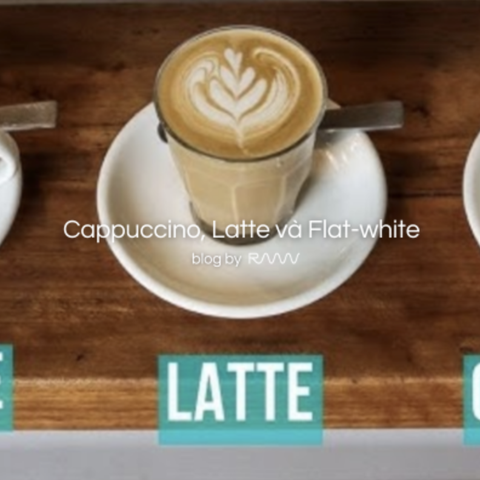 Cappuccino, Latte và Flat-white