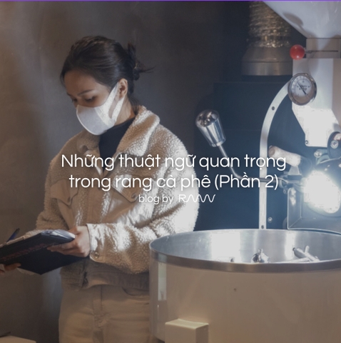 Những thuật ngữ quan trọng trong rang cà phê (Phần 2)
