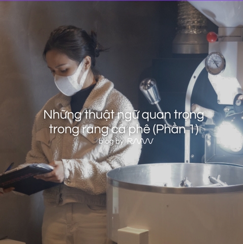 Những thuật ngữ quan trọng trong rang cà phê (Phần 1)