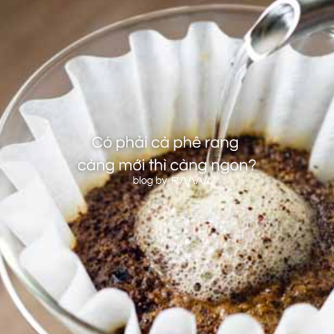 Có phải cà phê rang càng mới thì càng ngon?