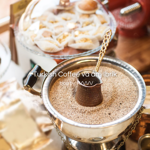 Turkish Coffee và ấm Ibrik