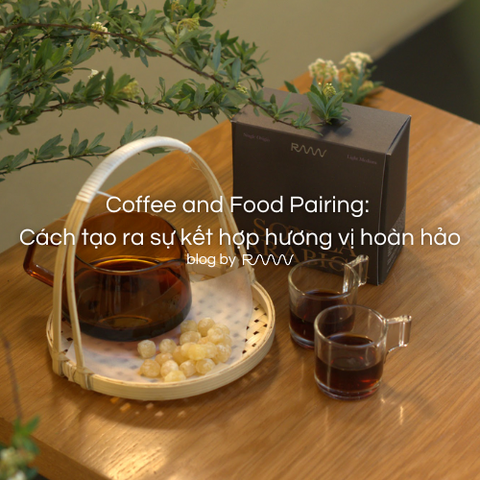 Coffee and Food Pairing: Cách tạo ra sự kết hợp hương vị hoàn hảo