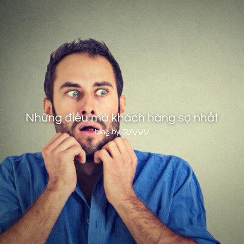 Những điều mà khách hàng sợ nhất
