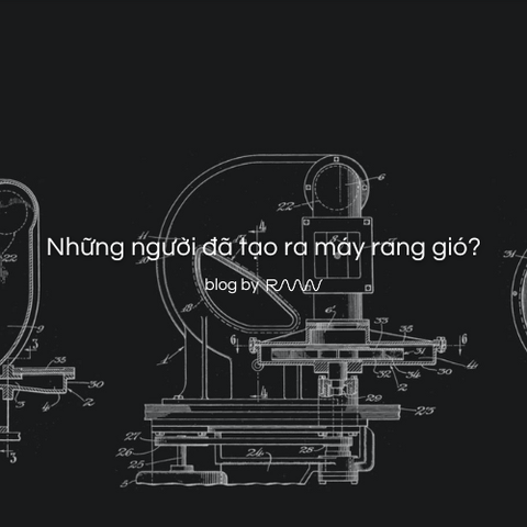 Những người đã tạo ra máy rang gió?