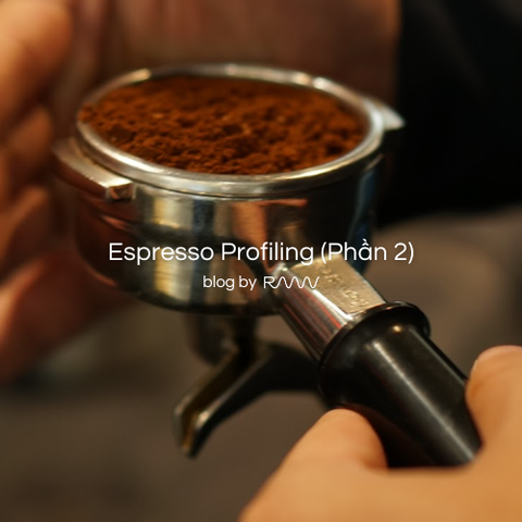 Espresso Profiling (Phần 2)