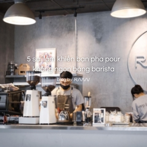 5 sai lầm khiến bạn pha pour không ngon bằng barista
