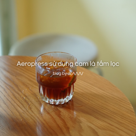 Aeropress sử dụng cam là tấm lọc