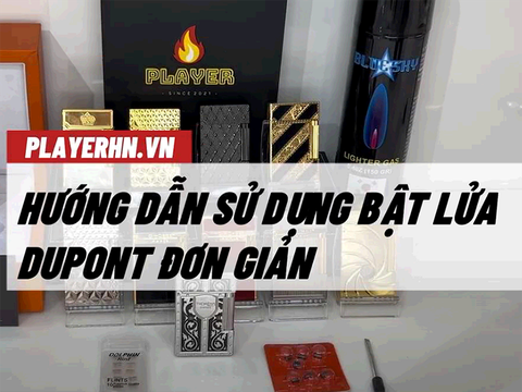 Hướng dẫn sử dụng bật lửa DUPONT chuẩn - dễ hiểu cho người mới chơi |PLAYER|