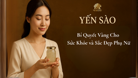 Yến sào: Bí quyết vàng cho sức khỏe và sắc đẹp phụ nữ