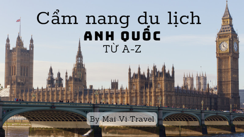 CẨM NANG DU LỊCH ANH QUỐC TỪ A ĐẾN Z