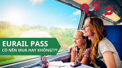 HƯỚNG DẪN CHI TIẾT VỀ THẺ EURAIL PASS – CÓ NÊN MUA EURAIL PASS KHÔNG?