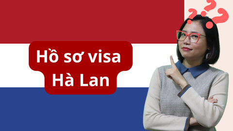 THỦ TỤC XIN VISA DU LỊCH – THĂM THÂN – CÔNG TÁC HÀ LAN