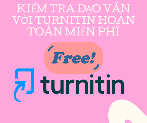 KIỂM TRA ĐẠO VĂN VỚI TURNITIN HOÀN TOÀN MIỄN PHÍ CHO SINH VIÊN