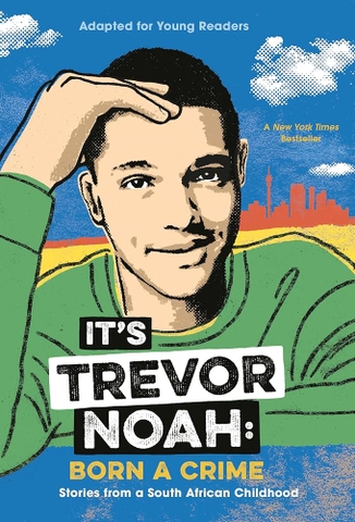 G9 - IT'S TREVOR NOAH: BORN A CRIME: STORIES FROM A SOUTH AFRICAN CHILDHOOD (ADAPTED FOR YOUNG READERS), BY TREVOR NOAH