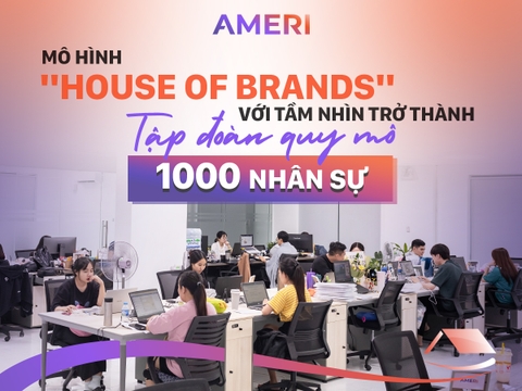 Ameri Group - Mô hình “House of Brands” với tầm nhìn trở thành tập đoàn quy mô 1000 nhân sự trong tương lai