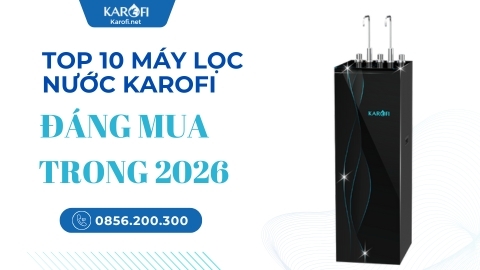 Top 10 Máy Lọc Nước Karofi Đáng Mua Nhất 2026