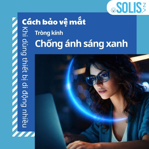 Cách bảo vệ mắt khi dùng thiết bị di động nhiều – hãy chọn tròng kính chống ánh sáng xanh