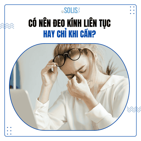 Có nên đeo kính liên tục hay chỉ khi cần? 
