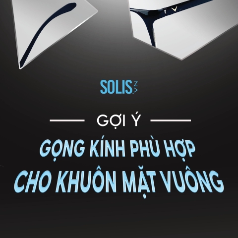GỢI Ý GỌNG KÍNH PHÙ HỢP CHO KHUÔN MẶT VUÔNG