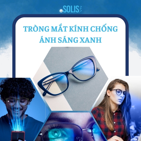 Kính chống ánh sáng xanh: Cách lựa chọn chuẩn nhất để bảo vệ mắt