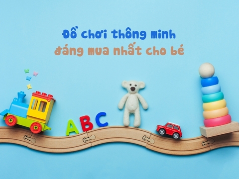 Top 5 đồ chơi thông minh đáng mua nhất cho bé